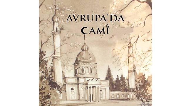 Etnografya Müzesi "Avrupa'da Cami" belgeseli ve söyleşisine ev sahipliği yapacak