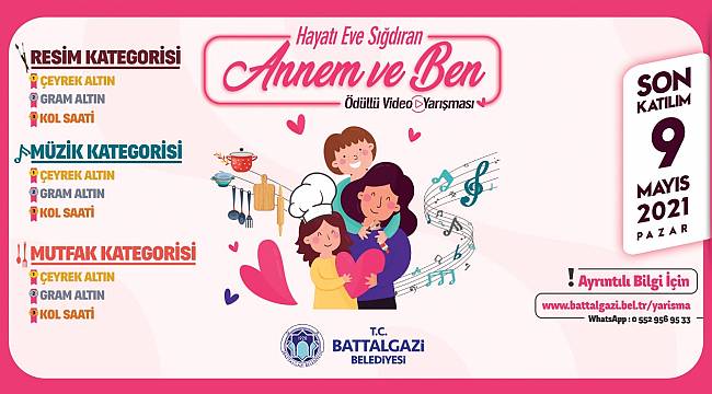  BATTALGAZİ BELEDİYESİ’NDEN ANNELER GÜNÜ’NE ÖZEL VİDEOLU YARIŞMA
