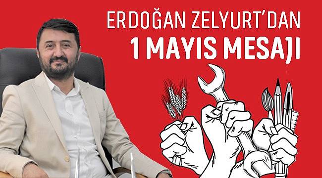 Erdoğan Zelyurt 'dan 1 Mayıs Mesajı