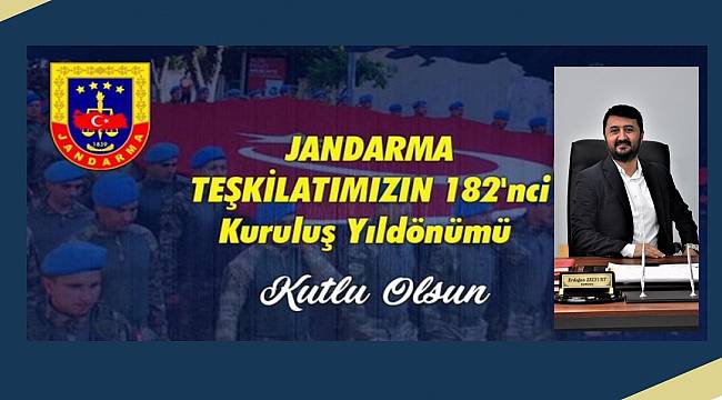ERDOĞAN ZELYURT , JANDARMA TEŞKİLATININ 182. KURULUŞ YIL DÖNÜMÜ MESAJI